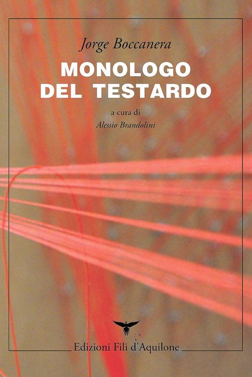 Monologo del testardo. Testo spagnolo a fronte - Jorge Boccanera - copertina