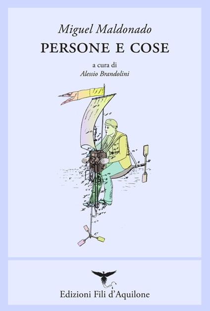 Persone e cose (i miei primi quindici anni). Testo spagnolo a fronte - Miguel Maldonado - copertina