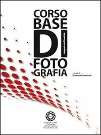 Corso base di fotografia. Con CD-ROM - Giancarlo Torresani,Enrico Maddalena - copertina