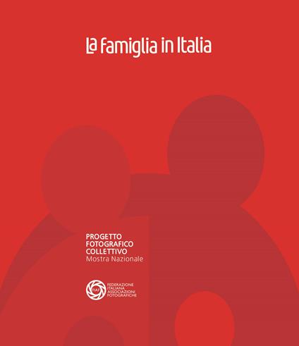 La famiglia in Italia. Progetto fotografico collettivo. Mostra nazionale. Ediz. illustrata - copertina