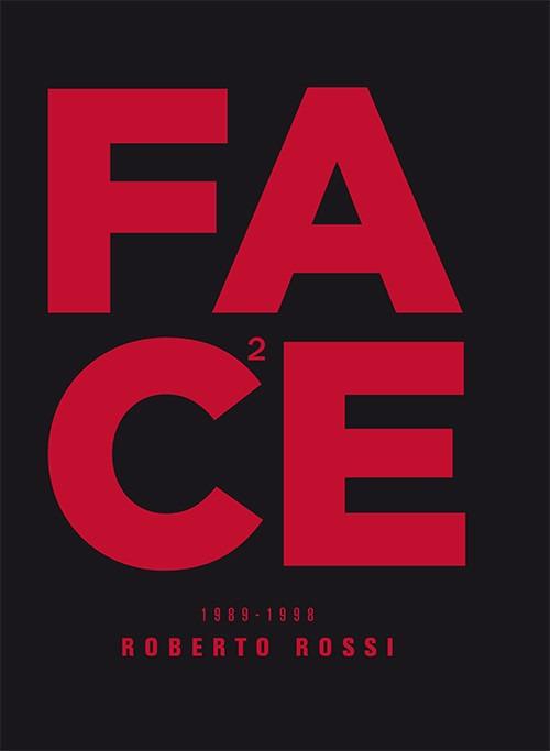 Face (1989-1998). Ediz. illustrata - Roberto Rossi - copertina