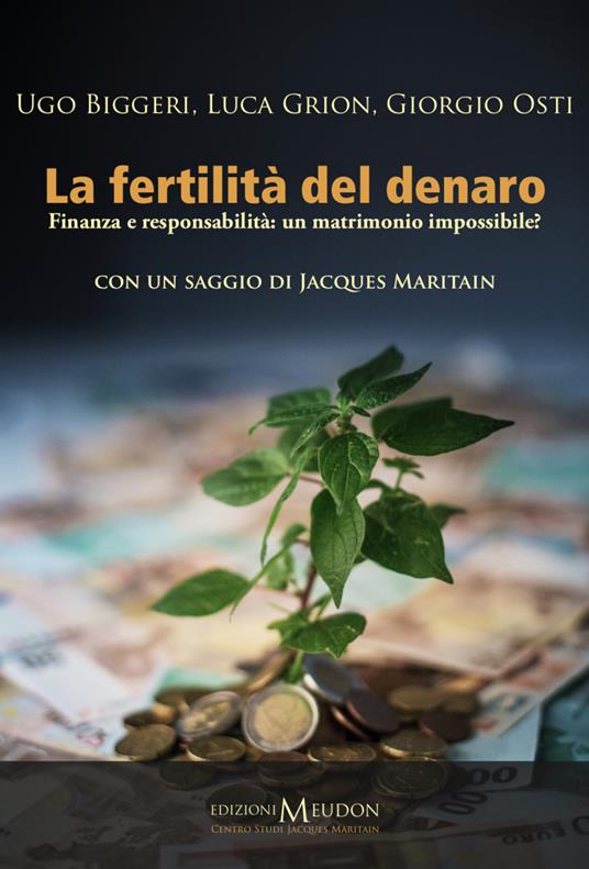 La fertilità del denaro. Finanza e responsabilità. Un matrimonio impossibile? - Ugo Biggeri,Luca Grion,Giorgio Osti - copertina