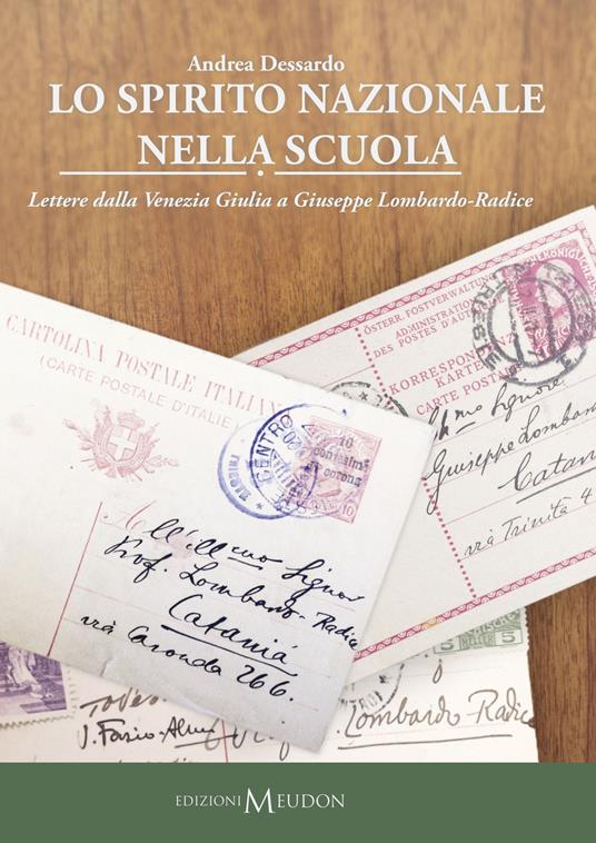 Lo spirito nazionale nella scuola. Lettere dalla Venezia Giulia a Giuseppe Lombardo-Radice - Andrea Dessardo - copertina