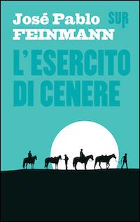 L' esercito di cenere - José Pablo Feinmann - copertina