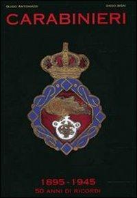Carabinieri. 1895-1945 50 anni di ricordi - Guido Antoniazzi,Diego Bigai - copertina