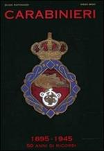 Carabinieri. 1895-1945 50 anni di ricordi
