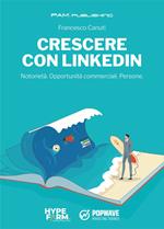 Crescere con Linkedin. Notorietà. Opportunità commerciali. Persone