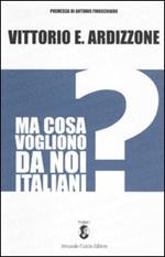 Ma cosa vogliono da noi italiani?