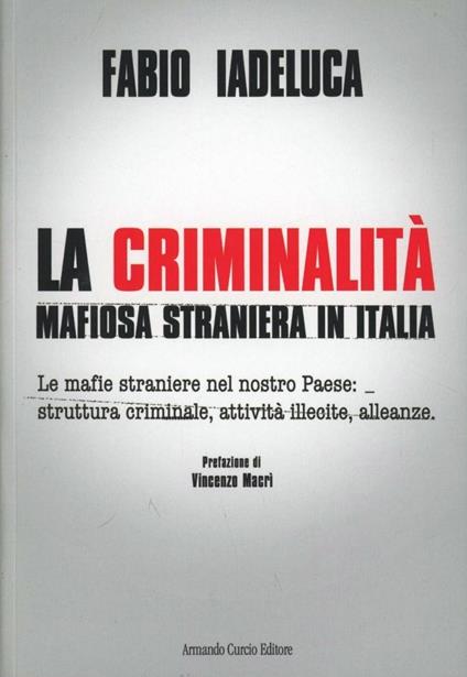 La criminalità mafiosa straniera in Italia. Le mafie straniere nel nostro paese: struttura criminale, attività illecite, alleanze - Fabio Iadeluca - copertina