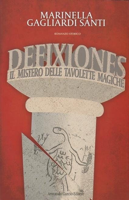 Defixiones. Il mistero delle tavolette magiche - Marinella Gagliardi Santi - copertina