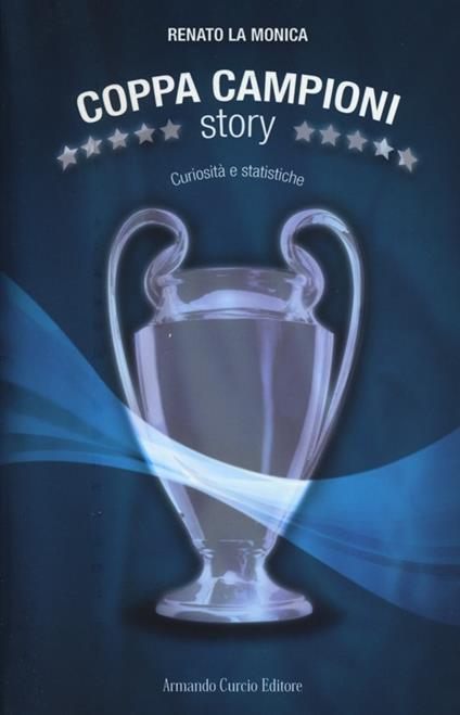 Coppa Campioni story. Curiosità e statistiche - Renato La Monica - copertina
