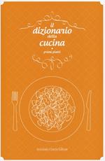 Il dizionario della cucina. Primi piatti