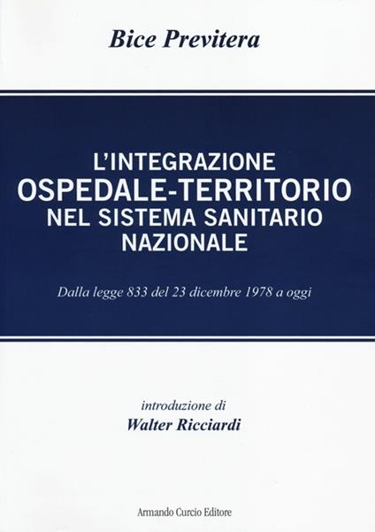L' integrazione ospedale-territorio nel sistema sanitario nazionale. Dalla legge 833 del 23 dicembre 1978 a oggi - Bice Previtera - copertina
