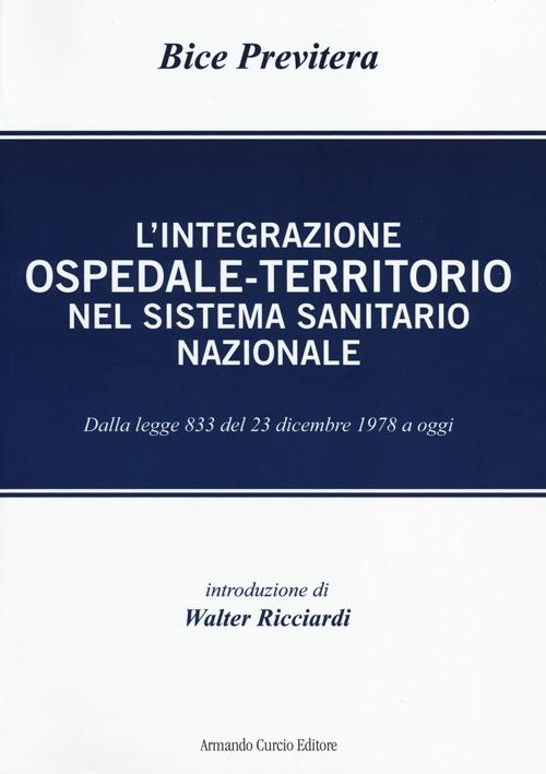 L' integrazione ospedale-territorio nel sistema sanitario nazionale. Dalla legge 833 del 23 dicembre 1978 a oggi - Bice Previtera - copertina