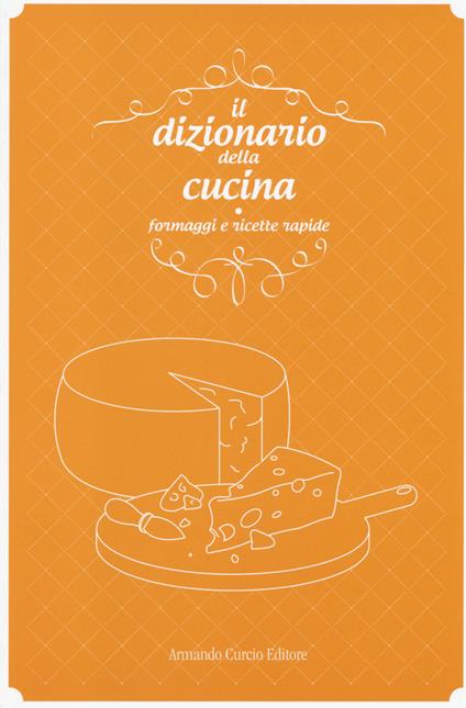 Il dizionario della cucina. Formaggi e ricette rapide - copertina