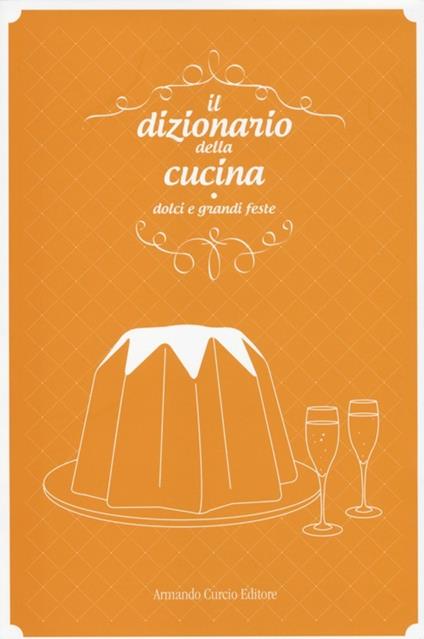 Il dizionario della cucina. Dolci e grandi feste - copertina