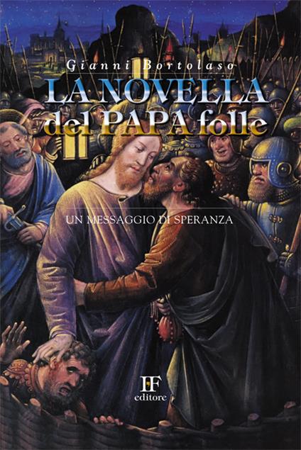 La novella del papa folle. Un messaggio di speranza - Gianni Bortolaso - copertina