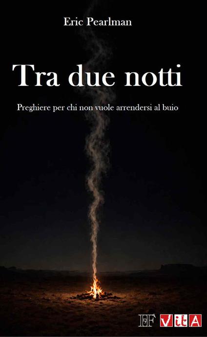 Tra due notti. Preghiere per chi non vuole arrendersi al buio. Nuova ediz. - Eric Pearlman - copertina