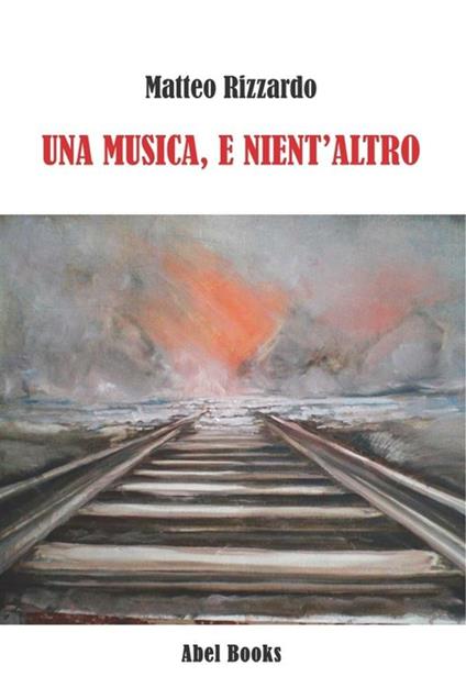 Una musica, e nient'altro - Matteo Rizzardo - ebook