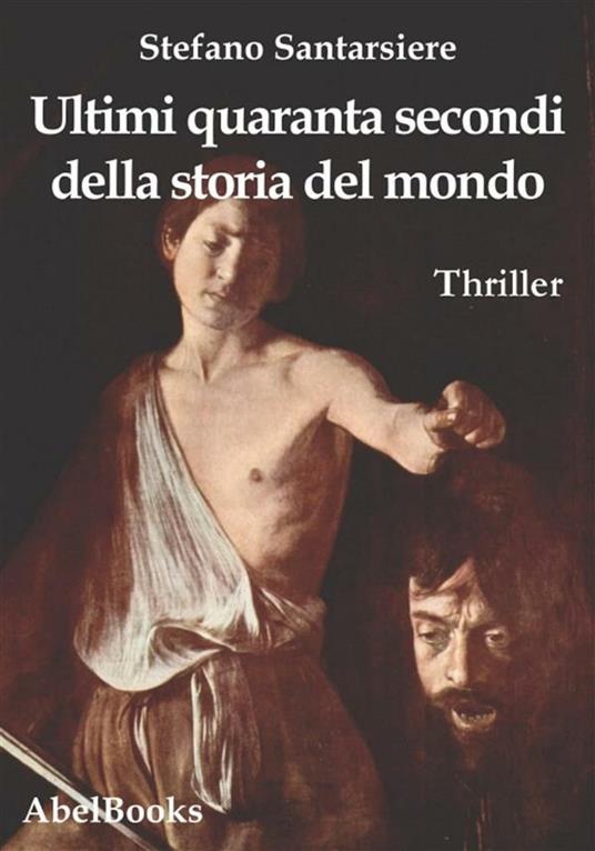 Ultimi quaranta secondi della storia del mondo - Stefano Santarsiere - ebook