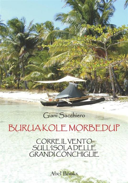 Burua Kole morbedup. Corre il vento sull'isola delle grandi conchiglie - Giani Sacchiero - ebook