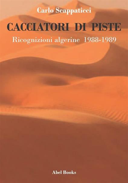 Cacciatori di piste. Ricognizioni algerine - Carlo Scappaticci - ebook