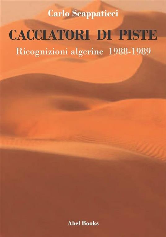 Cacciatori di piste. Ricognizioni algerine - Carlo Scappaticci - ebook