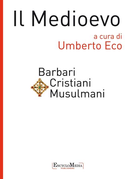 Il Medioevo. Barbari, cristiani, musulmani - Umberto Eco - ebook