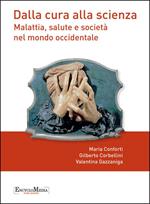 Dalla cura alla scienza. Malattia, salute e società nel mondo occidentale. Con contenuti multimediali