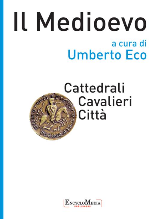 Il Medioevo. Cattedrali, cavalieri, città - Umberto Eco - ebook