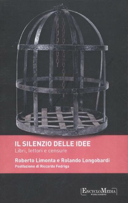 Il silenzio delle idee. Libri, letture e censure - Roberto Limonta,Rolando Longobardi - copertina