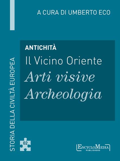 Antichità. Il Vicino Oriente. Arti visive - Archeologia - Umberto Eco - ebook