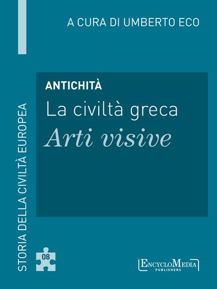 Antichità. La civiltà greca. Arti visive - Umberto Eco - ebook