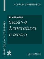 Il Medioevo (secoli V-X). Letteratura e teatro