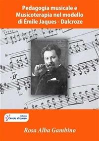 Pedagogia musicale e musicoterapia nel modello di Émile Jaques Dalcroze - Rosa Alba Gambino - ebook