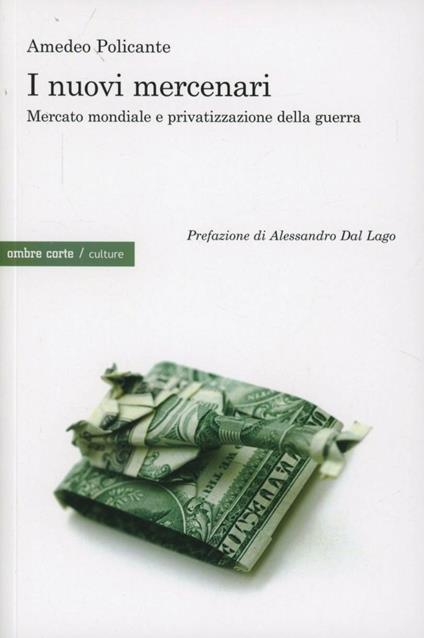 I nuovi mercenari. Mercato mondiale e privatizzazione della guerra - Amedeo Policante - copertina
