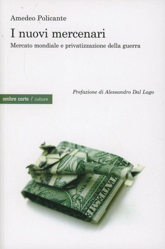 I nuovi mercenari. Mercato mondiale e privatizzazione della guerra - Amedeo Policante - copertina