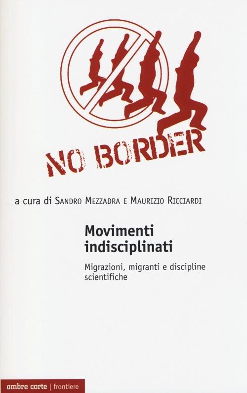 Movimenti indisciplinati. Migrazioni, migranti e discipline scientifiche - copertina