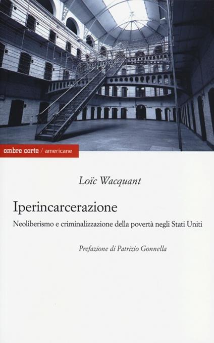 Iperincarcerazione. Neoliberismo e criminalizzazione della povertà negli Stati Uniti - Loïc Wacquant - copertina