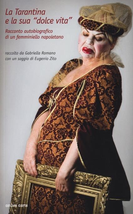 La Tarantina e la sua «dolce vita». Racconto autobiografico di un femminiello napoletano - copertina