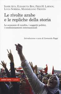 Le rivolte arabe e le repliche della storia. Le economie di rendita, i soggetti politici, i condizionamenti internazionali