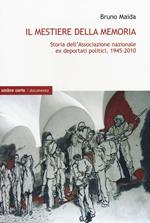 Il mestiere della memoria. Storia dell'Associazione nazionale ex deportati politici, 1945-2010