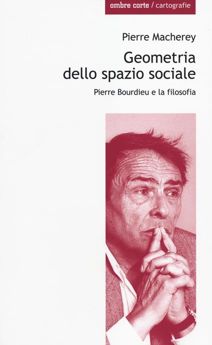Geometria dello spazio sociale. Pierre Bourdieu e la filosofia - Pierre Macherey - copertina