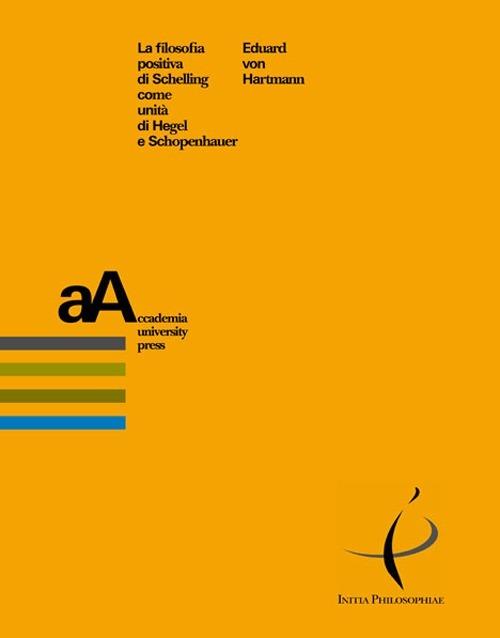 La filosofia positiva di Schelling come unità di Hegel e Schopenhauer - Eduard von Hartmann - copertina