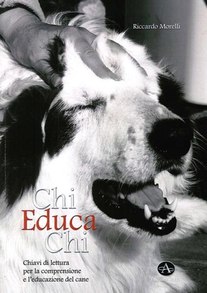 Chi educa chi. Chiavi di lettura per la comprensione e l'educazione del cane - Riccardo Morelli - copertina