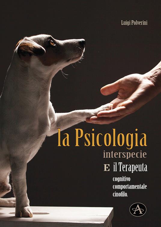 La psicologia interspecie e il terapeuta cognitivo, comportamentale cinofilo - Luigi Polverini - copertina