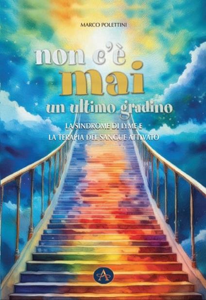 Non c'è mai un ultimo gradino. La sindrome di Lyme e la terapia del sangue attivato - Marco Polettini - copertina