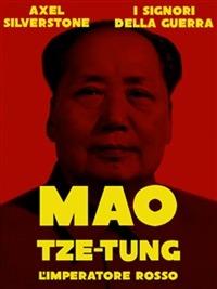 Mao Tze Tung, l'imperatore rosso - Axel Silverstone - ebook