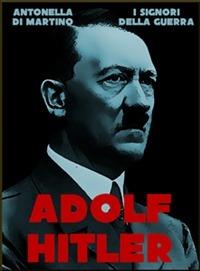 Adolf Hitler. Il dittatore - Antonella Di Martino - ebook
