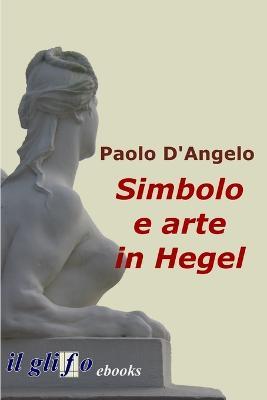 Simbolo e arte in Hegel - Paolo D'Angelo - ebook